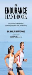 The Endurance Handbook: How to Stay Healthy, Achieve Athletic Potential, and Get the Most out of Your Body by Philip Maffetone Paperback Book
