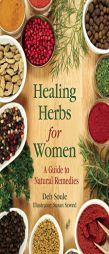 Healing Herbs for Women: A Guide to Natural Remedies by Deb Soule Paperback Book