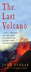 The Last Volcano: A Man, a Romance, and the Quest to Understand Nature's Most Magnificent Fury by John Dvorak Paperback Book