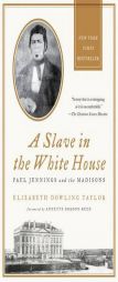 A Slave in the White House: Paul Jennings and the Madisons by Elizabeth Dowling Taylor Paperback Book