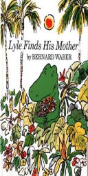 Lyle Finds His Mother (Lyle the Crocodile) by Bernard Waber Paperback Book
