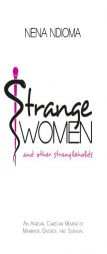 Strange Women and Other Strangleholds: An African, Christian Memoir of Marriage, Divorce, and Survival by Nena Ndioma Paperback Book