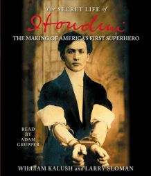 The Secret Life of Houdini: The Making of America's First Superhero by William Kalush Paperback Book