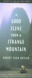 A Good Scent from a Strange Mountain: Stories by Robert Olen Butler Paperback Book