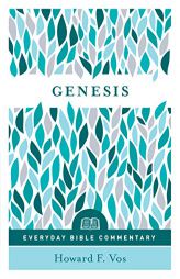 Genesis- Everyday Bible Commentary by Howard Vos Paperback Book