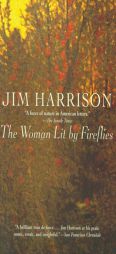 The Woman Lit by Fireflies by Jim Harrison Paperback Book