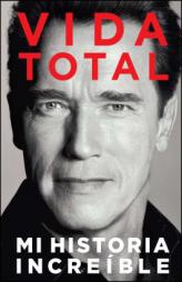 Vida Total: Mi Historia Increíble by Arnold Schwarzenegger Paperback Book