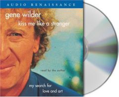Kiss Me Like A Stranger: My Search For Love and Art by Gene Wilder Paperback Book