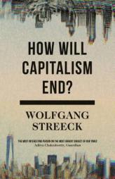 How Will Capitalism End?: Essays on a Failing System by Wolfgang Streeck Paperback Book