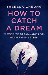 How to Catch A Dream: 21 Ways to Dream (and Live) Bigger and Better by Theresa Cheung Paperback Book