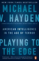 Playing to the Edge: American Intelligence in the Age of Terror by Michael V. Hayden Paperback Book