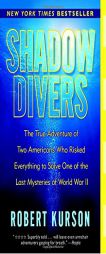 Shadow Divers: The True Adventure of Two Americans Who Risked Everything to Solve One of the Last Mysteries of World War II by Robert Kurson Paperback Book