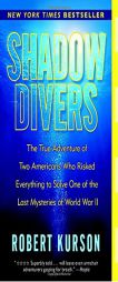 Shadow Divers: The True Adventure of Two Americans Who Risked Everything to Solve One of the Last Mysteries of World War II by Robert Kurson Paperback Book