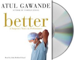 Better: A Surgeon's Notes on Performance by Atul Gawande Paperback Book