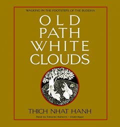 Old Path White Clouds: Walking in the Footsteps of the Buddha by Thich Nhat Hanh Paperback Book