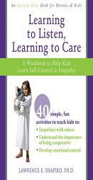 Learning to Listen, Learning to Care: A Workbook to Help Kids Learn Self-control & Empathy by Lawrence E. Shapiro Paperback Book