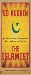 The Islamist: Why I Became an Islamic Fundamentalist, What I Saw Inside, and Why I Left by Ed Husain Paperback Book