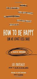 How to Be Happy (Or at Least Less Sad): A Creative Workbook by Lee Crutchley Paperback Book