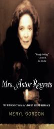 Mrs. Astor Regrets: The Hidden Betrayals of a Family Beyond Reproach by Meryl Gordon Paperback Book