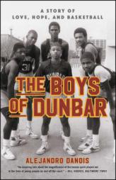 The Boys of Dunbar: A Story of Love, Hope, and Basketball by Alejandro Danois Paperback Book