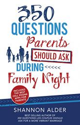 350 Questions Parents Should Ask During Family Night by Shannon Alder Paperback Book