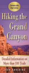 Hiking the Grand Canyon: A Detailed Guide to More Than 100 Trails by John Annerino Paperback Book