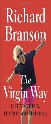 The Virgin Way: If It's Not Fun, It's Not Worth Doing by Richard Branson Paperback Book