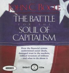 The Battle for the Soul of Capitalism: How the Financial System Underminded Social Ideals, Damaged Trust in the Markets, Robbed Investors of Trillions by John C. Bogle Paperback Book
