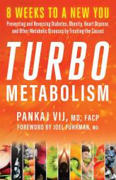 Turbo Metabolism: 8 Weeks to a New You: Preventing and Reversing Diabetes, Obesity, Heart Disease, and Other Metabolic Diseases by Treat by Pankaj Vij Paperback Book