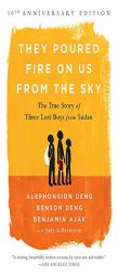 They Poured Fire on Us from the Sky: The True Story of Three Lost Boys from Sudan by Benjamin Ajak Paperback Book