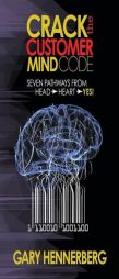 Crack the Customer Code: Seven Pathways from Head to Heart to Yes! by Gary Hennerberg Paperback Book