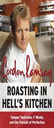 Roasting in Hell's Kitchen: Temper Tantrums, F Words, and the Pursuit of Perfection by Gordon Ramsay Paperback Book