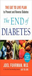 The End of Diabetes: The Eat to Live Plan to Prevent and Reverse Diabetes by Joel Fuhrman Paperback Book