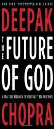The Future of God: A Practical Approach to Spirituality for Our Times by Deepak Chopra Paperback Book