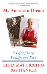 My American Dream: A Life of Love, Family, and Food by Lidia Matticchio Bastianich Paperback Book