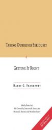 Taking Ourselves Seriously and Getting It Right by Harry G. Frankfurt Paperback Book