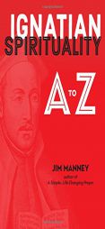 Ignatian Spirituality A to Z by Jim Manney Paperback Book