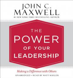 The Power of Your Leadership: Making a Difference with Others by John C. Maxwell Paperback Book