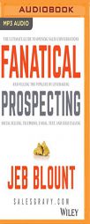 Fanatical Prospecting: The Ultimate Guide for Starting Sales Conversations and Filling the Pipeline by Leveraging Social Selling, Telephone, E-Mail, a by Jeb Blount Paperback Book