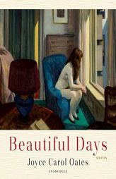 Beautiful Days: Stories by Joyce Carol Oates Paperback Book