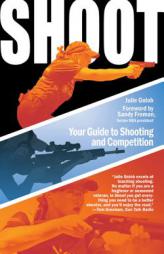 Shoot: Your Guide to Shooting and Competition by Julie Golob Paperback Book