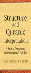 Structure and Qur'anic Interpretation: A Study of Symmetry and Coherence in Islam's Holy Text (Islamic Encounter Series) by Raymond Farrin Paperback Book