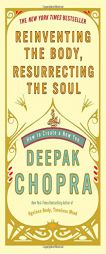 Reinventing the Body, Resurrecting the Soul: How to Create a New You by Deepak Chopra Paperback Book