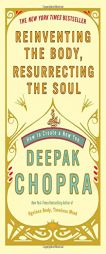 Reinventing the Body, Resurrecting the Soul: How to Create a New You by Deepak Chopra Paperback Book