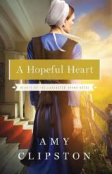 A Hopeful Heart (Hearts of the Lancaster Grand Hotel) by Amy Clipston Paperback Book