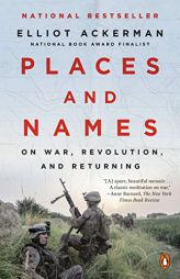 Places and Names: On War, Revolution, and Returning by Elliot Ackerman Paperback Book