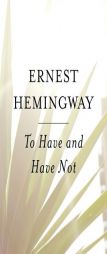 To Have and Have Not by Ernest Hemingway Paperback Book