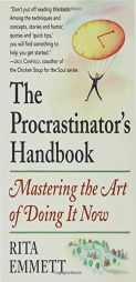 The Procrastinator's Handbook: Mastering the Art of Doing It Now by Rita Emmett Paperback Book