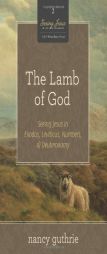The Lamb of God: Seeing Jesus in Exodus, Leviticus, Numbers, and Deuteronomy by Nancy Guthrie Paperback Book