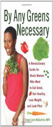 By Any Greens Necessary: A Revolutionary Guide for Black Women Who Want to Eat Great, Get Healthy, Lose Weight, and Look Phat by Tracye Lynn McQuirter Paperback Book